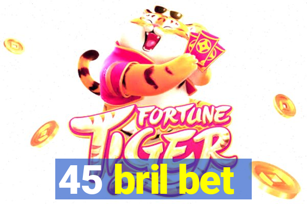 45 bril bet